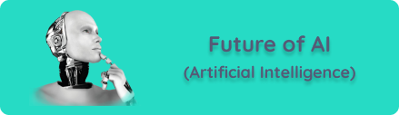 Future of AI (Artificial Intelligence)
